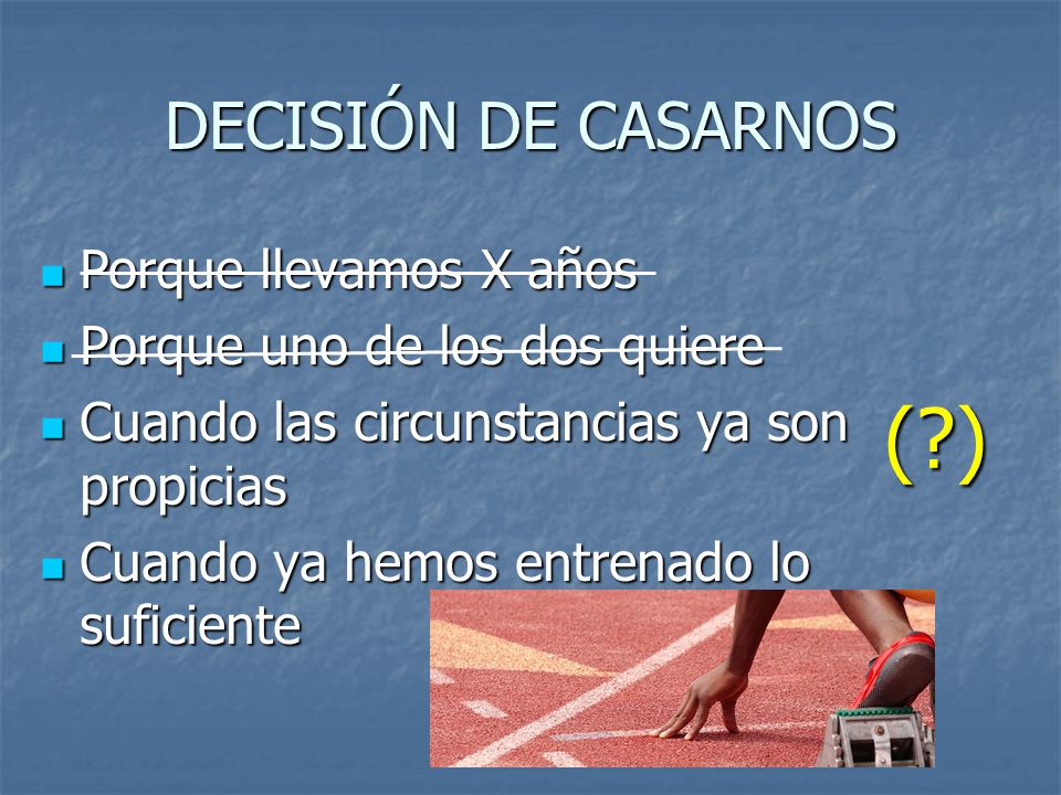 ( ) DECISIÓN DE CASARNOS Porque llevamos X años