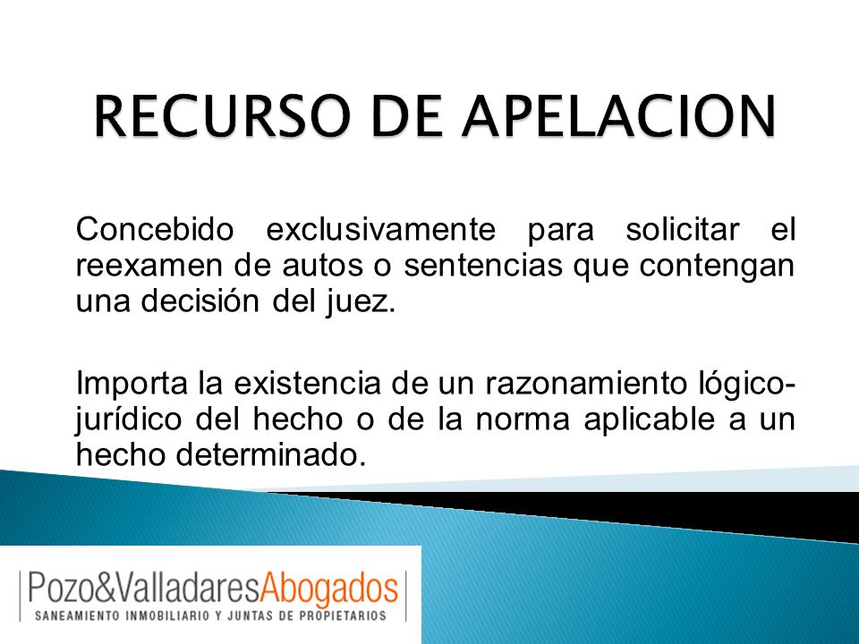 RECURSO DE APELACION Concebido exclusivamente para solicitar el reexamen de autos o sentencias que contengan una decisión del juez.