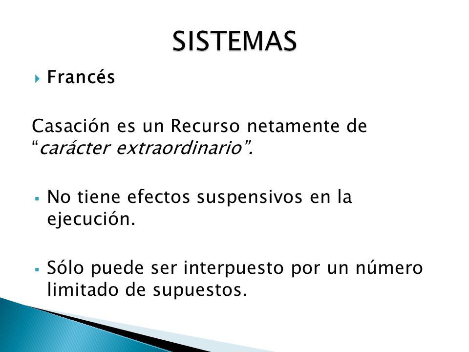 SISTEMAS Francés. Casación es un Recurso netamente de carácter extraordinario . No tiene efectos suspensivos en la ejecución.