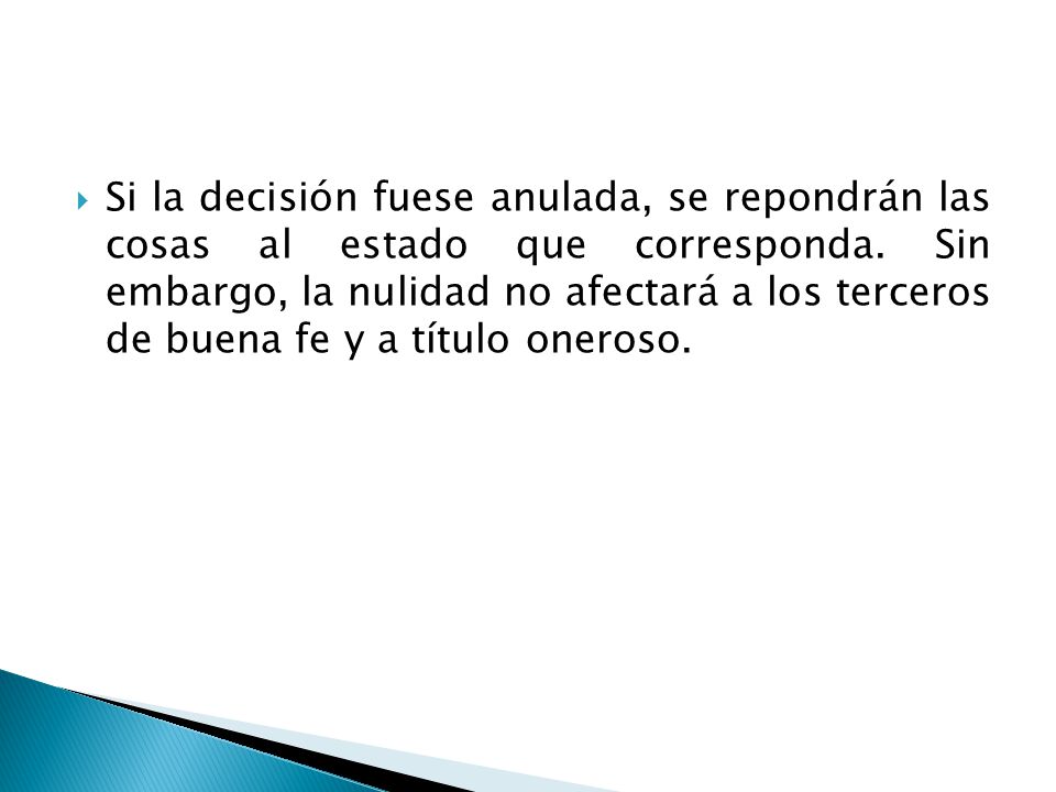 Si la decisión fuese anulada, se repondrán las cosas al estado que corresponda.