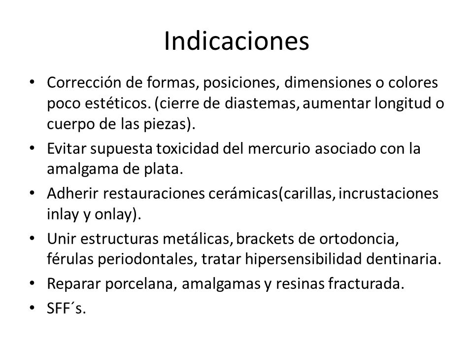 Indicaciones Corrección de formas, posiciones, dimensiones o colores poco estéticos. (cierre de diastemas, aumentar longitud o cuerpo de las piezas).