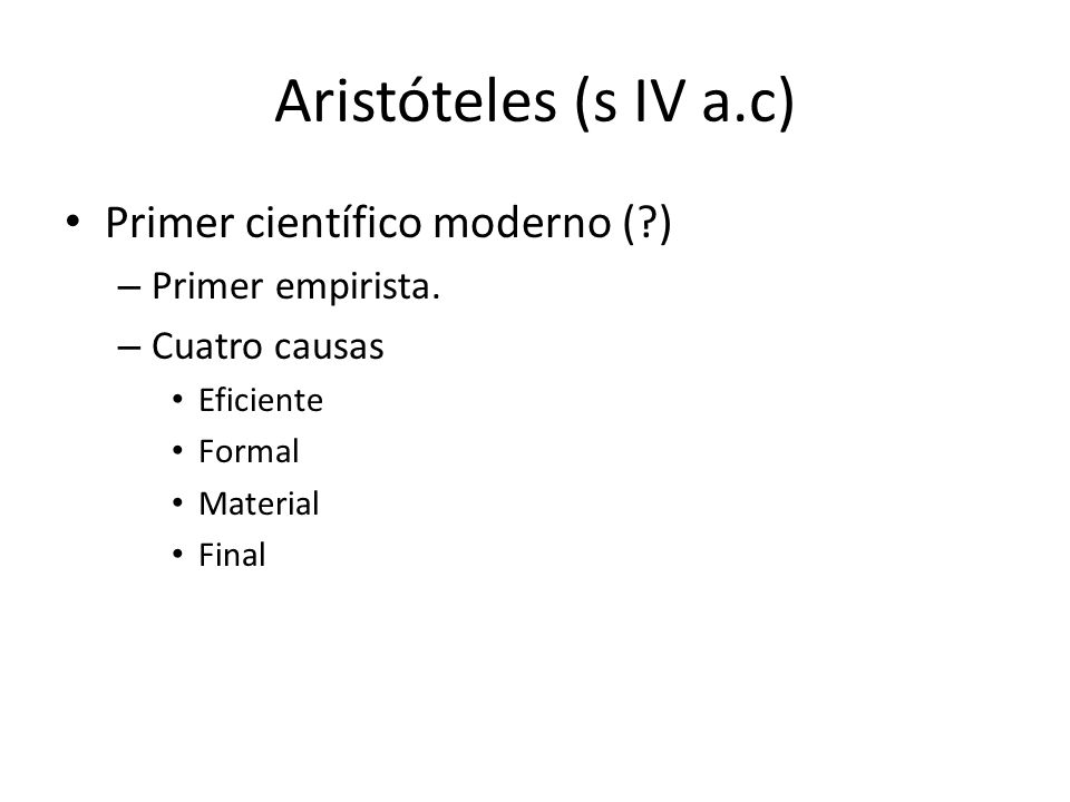 Aristóteles (s IV a.c) Primer científico moderno ( ) Primer empirista.