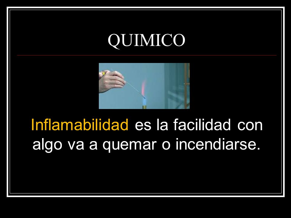 Inflamabilidad es la facilidad con algo va a quemar o incendiarse.