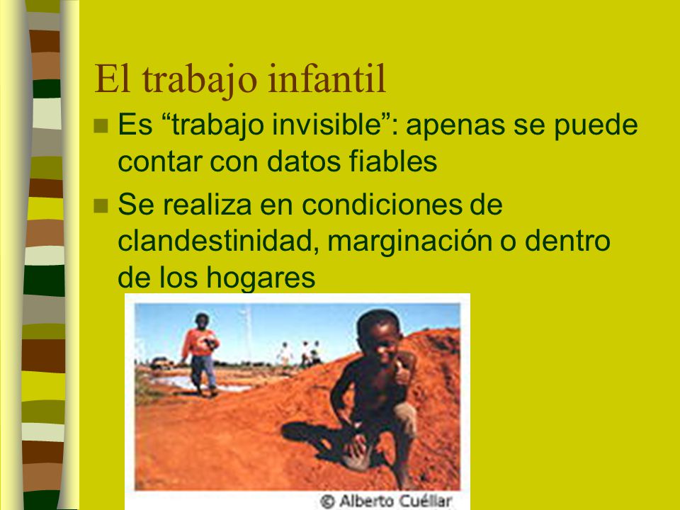 El trabajo infantil Es trabajo invisible : apenas se puede contar con datos fiables.