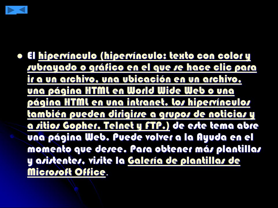El hipervínculo (hipervínculo: texto con color y subrayado o gráfico en el que se hace clic para ir a un archivo, una ubicación en un archivo, una página HTML en World Wide Web o una página HTML en una intranet.