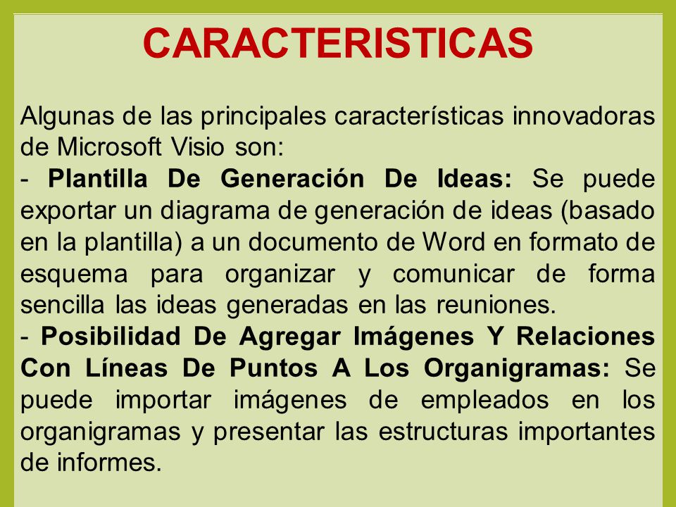 CARACTERISTICAS Algunas de las principales características innovadoras de Microsoft Visio son: