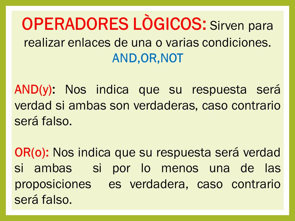 OPERADORES LÒGICOS: Sirven para realizar enlaces de una o varias condiciones. AND,OR,NOT
