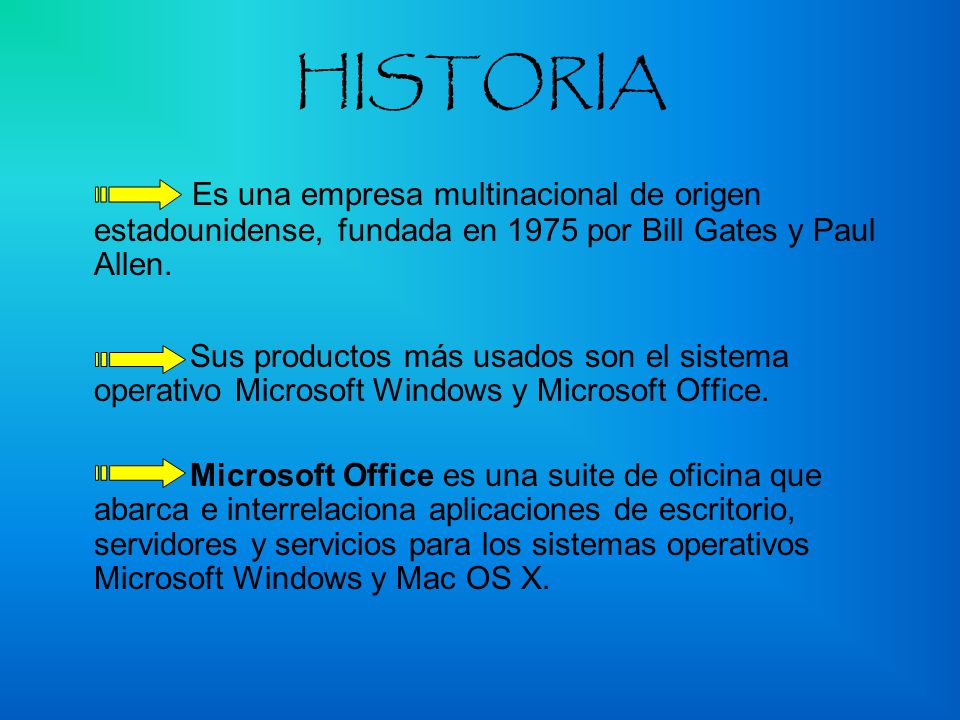 HISTORIA Es una empresa multinacional de origen estadounidense, fundada en 1975 por Bill Gates y Paul Allen.