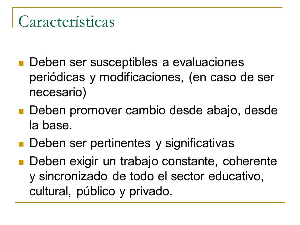 Características Deben ser susceptibles a evaluaciones periódicas y modificaciones, (en caso de ser necesario)