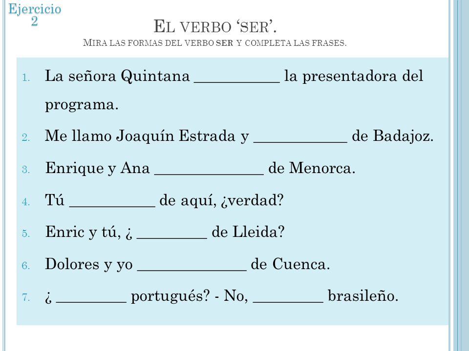 El verbo ‘ser’. Mira las formas del verbo ser y completa las frases.