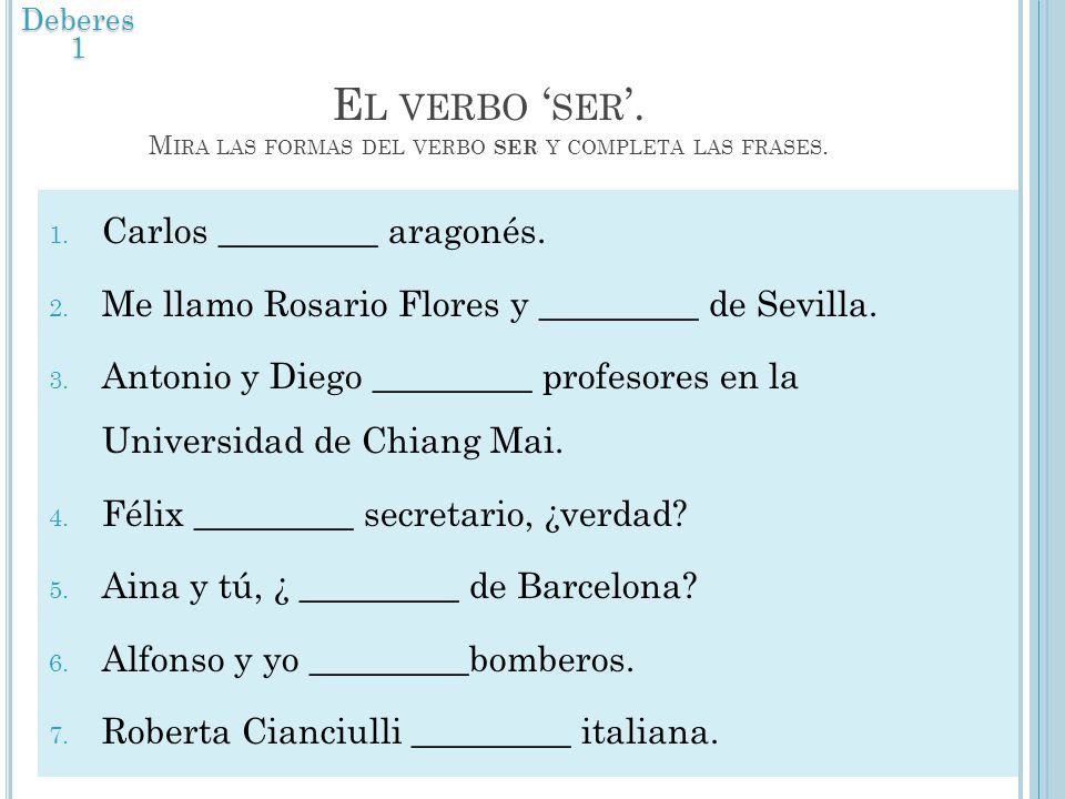 El verbo ‘ser’. Mira las formas del verbo ser y completa las frases.