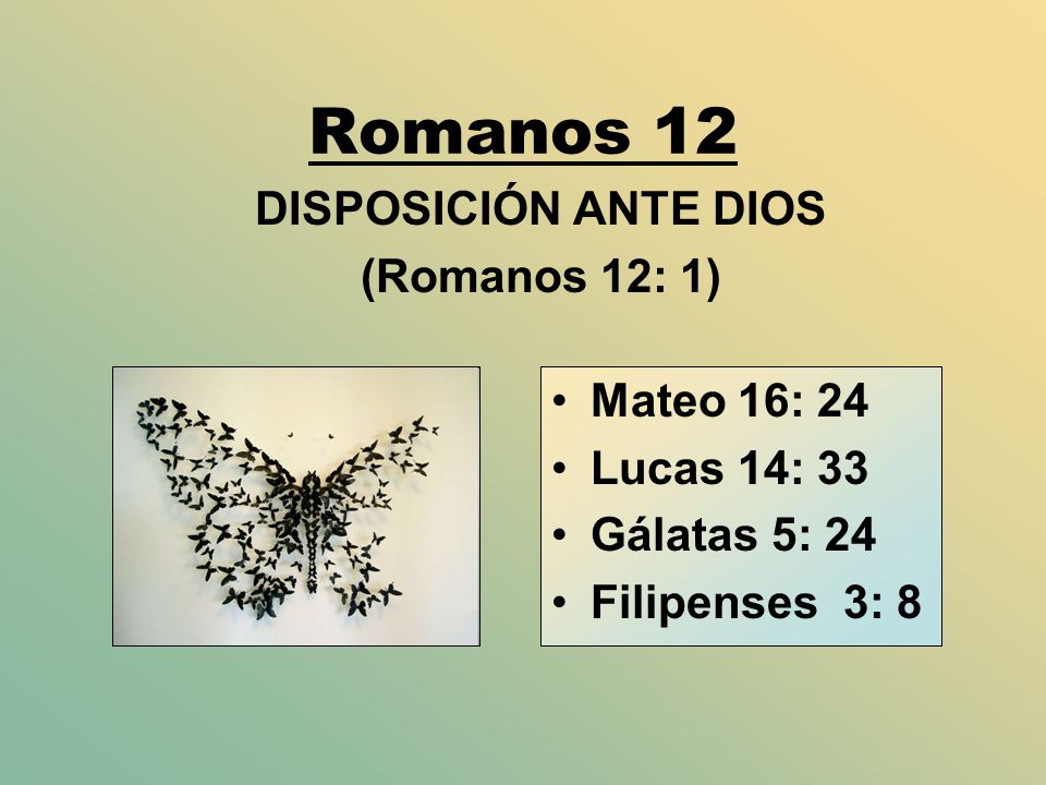 Romanos 12 DISPOSICIÓN ANTE DIOS (Romanos 12: 1) Mateo 16: 24