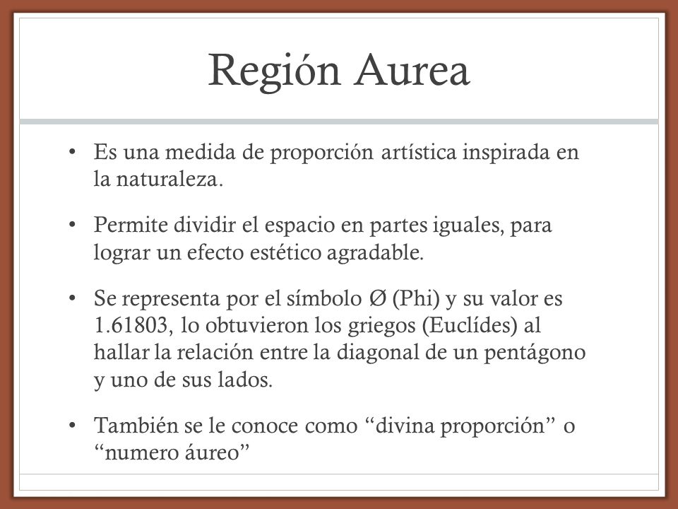 Región Aurea Es una medida de proporción artística inspirada en la naturaleza.
