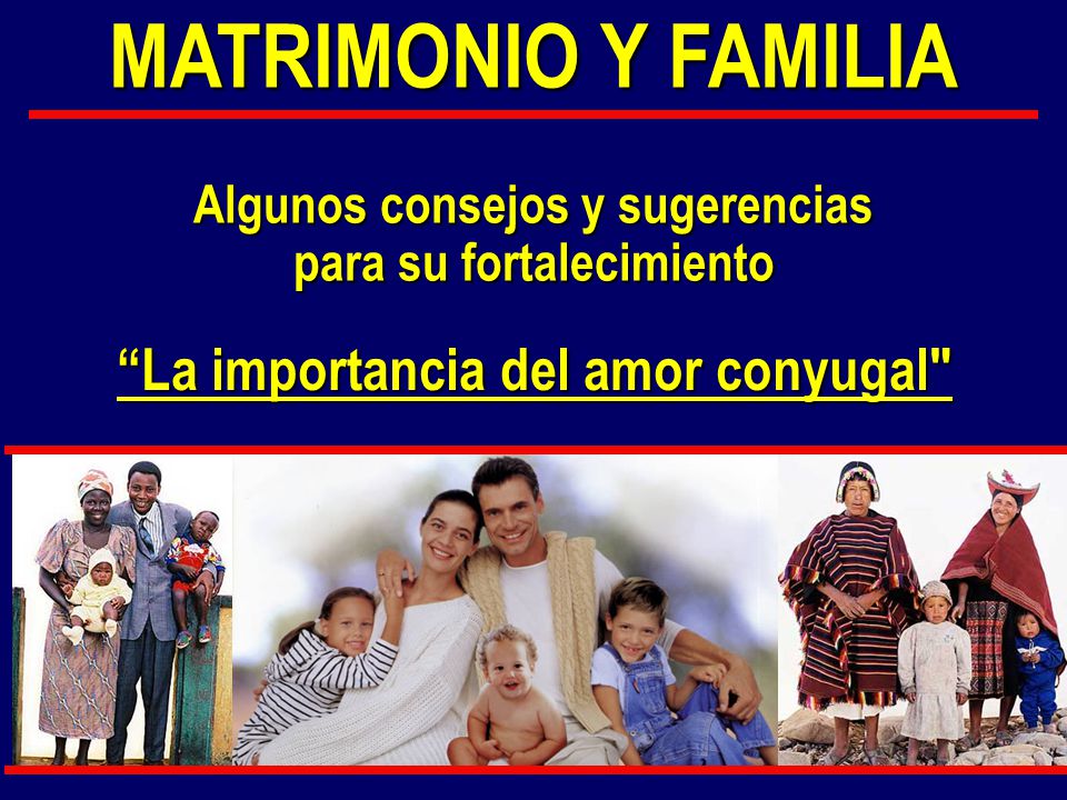 MATRIMONIO Y FAMILIA La importancia del amor conyugal