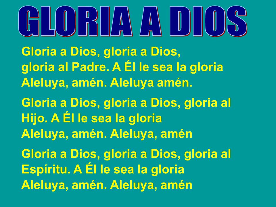 GLORIA A DIOS Gloria a Dios, gloria a Dios,
