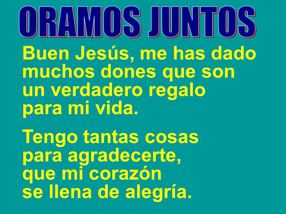 Buen Jesús, me has dado muchos dones que son un verdadero regalo