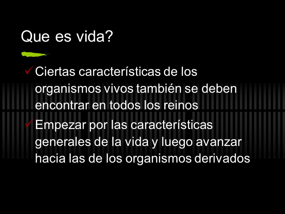 Que es vida Ciertas características de los organismos vivos también se deben encontrar en todos los reinos.
