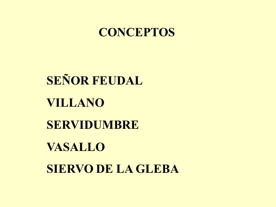 CONCEPTOS SEÑOR FEUDAL VILLANO SERVIDUMBRE VASALLO SIERVO DE LA GLEBA