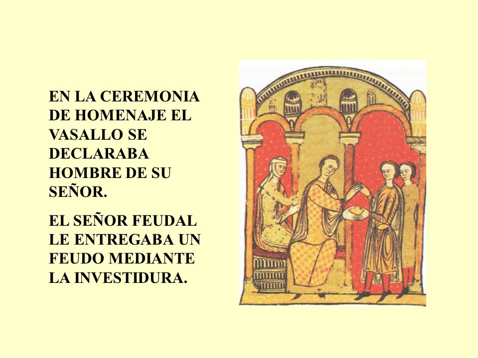 EN LA CEREMONIA DE HOMENAJE EL VASALLO SE DECLARABA HOMBRE DE SU SEÑOR.
