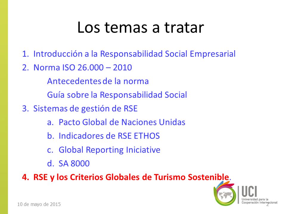 Los temas a tratar Introducción a la Responsabilidad Social Empresarial. Norma ISO – Antecedentes de la norma.