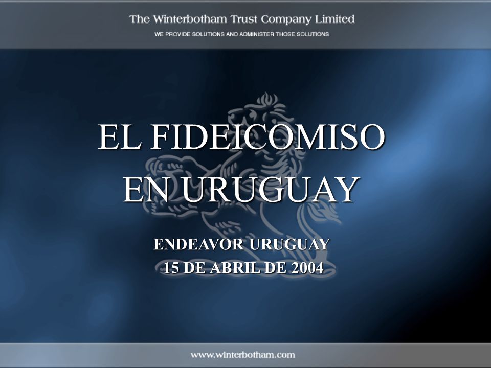 EL FIDEICOMISO EN URUGUAY ENDEAVOR URUGUAY 15 DE ABRIL DE 2004