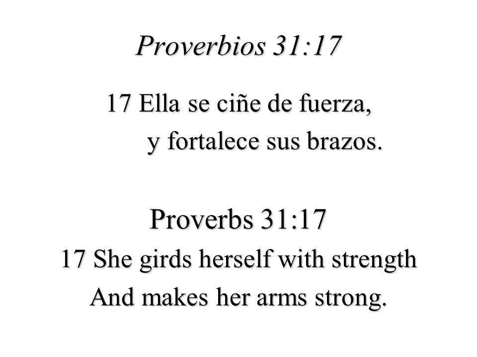 Proverbios 31:17 Proverbs 31:17 17 Ella se ciñe de fuerza,