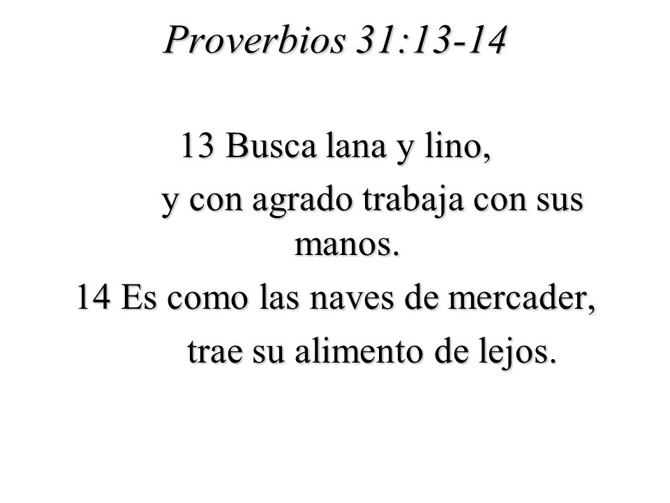 Proverbios 31: Busca lana y lino, y con agrado trabaja con sus manos.