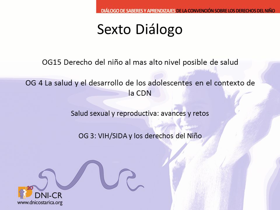 Sexto Diálogo OG15 Derecho del niño al mas alto nivel posible de salud OG 4 La salud y el desarrollo de los adolescentes en el contexto de la CDN
