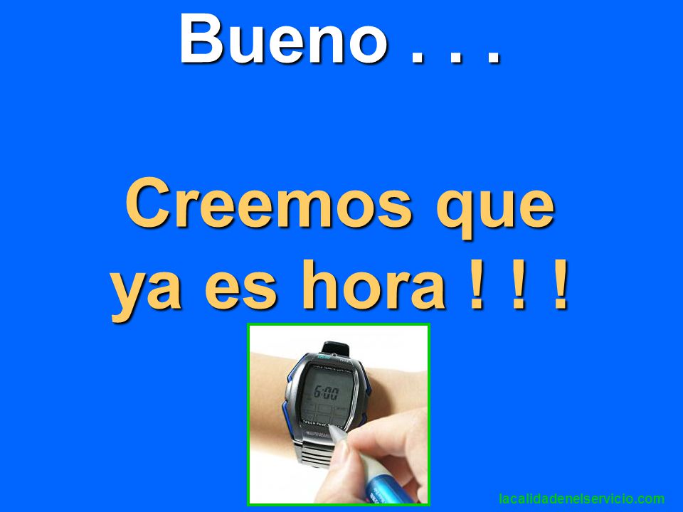 Bueno Creemos que ya es hora ! ! !