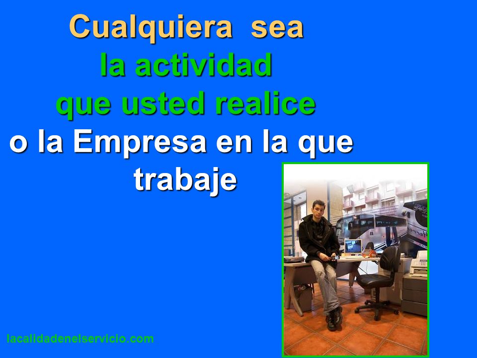 Cualquiera sea la actividad que usted realice o la Empresa en la que