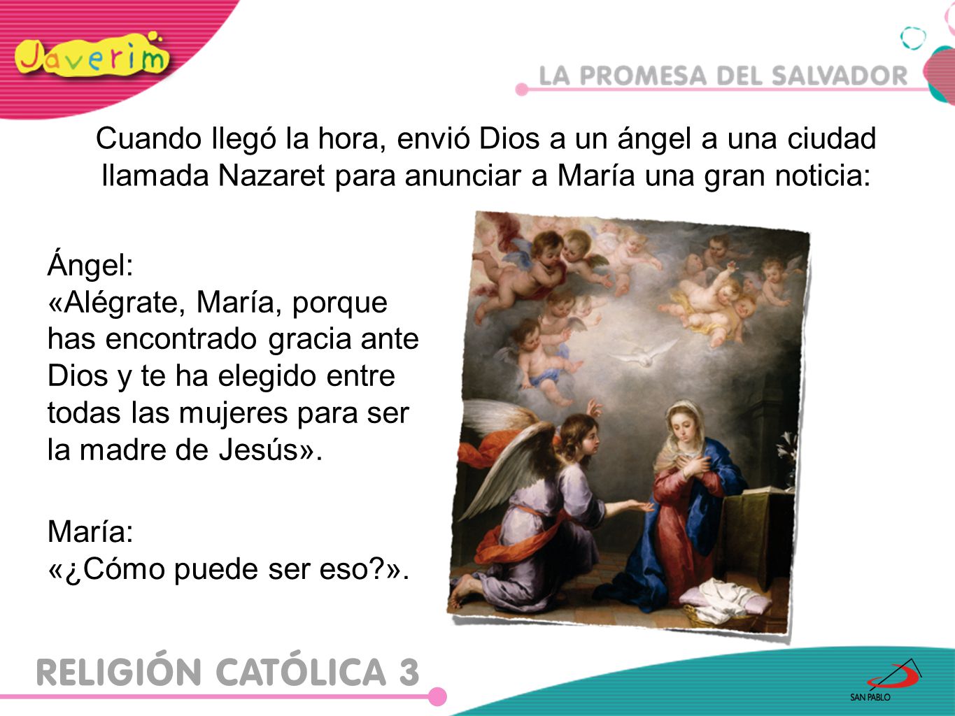 Cuando llegó la hora, envió Dios a un ángel a una ciudad llamada Nazaret para anunciar a María una gran noticia: