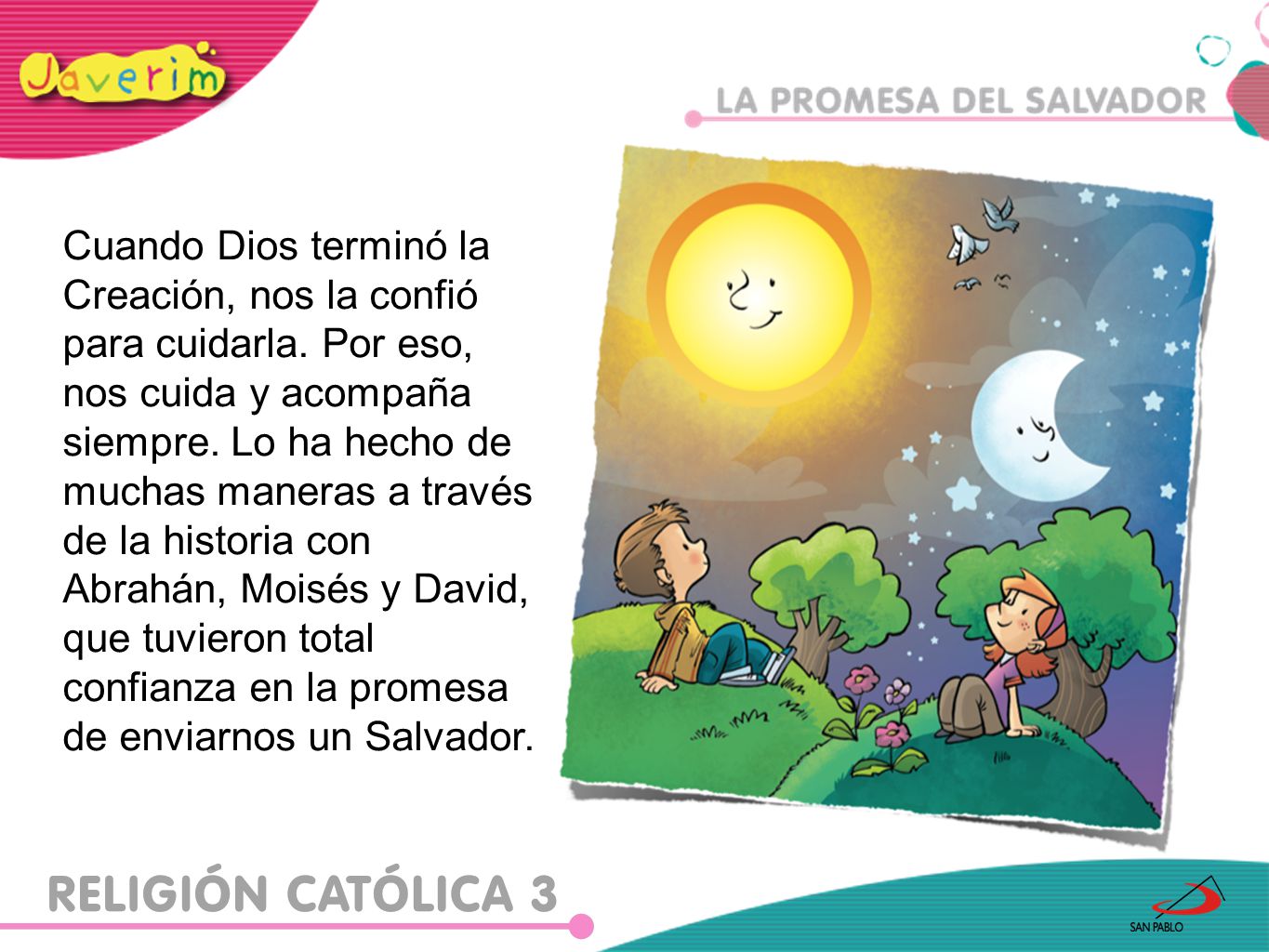 Cuando Dios terminó la Creación, nos la confió para cuidarla. Por eso,