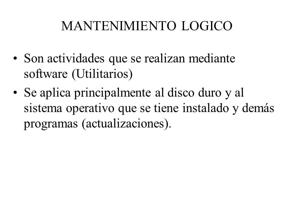 MANTENIMIENTO LOGICO Son actividades que se realizan mediante software (Utilitarios)