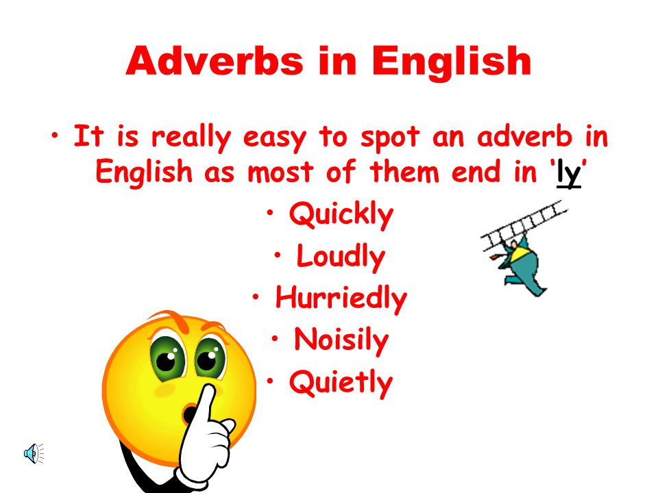 Adverbs in English It is really easy to spot an adverb in English as most of them end in ‘ly’ Quickly.