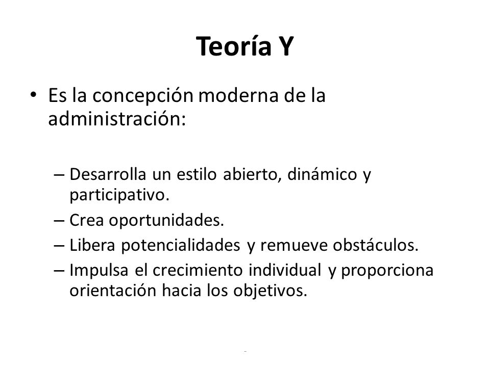 Teoría Y Es la concepción moderna de la administración: