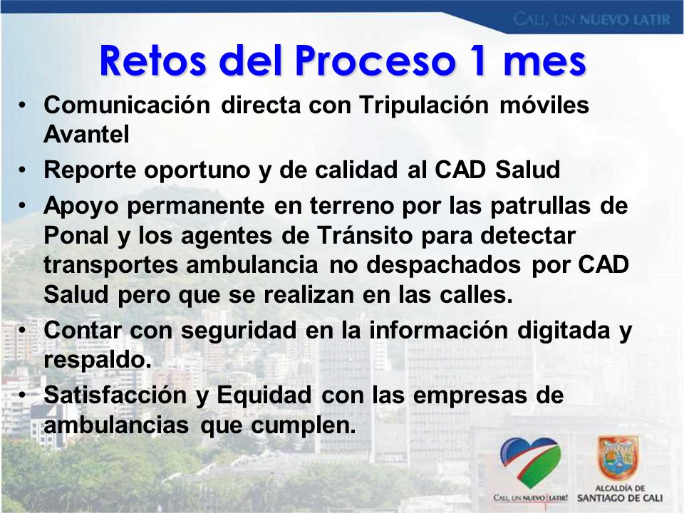 Retos del Proceso 1 mes Comunicación directa con Tripulación móviles Avantel. Reporte oportuno y de calidad al CAD Salud.