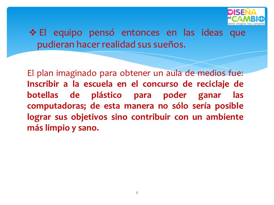 El equipo pensó entonces en las ideas que pudieran hacer realidad sus sueños.