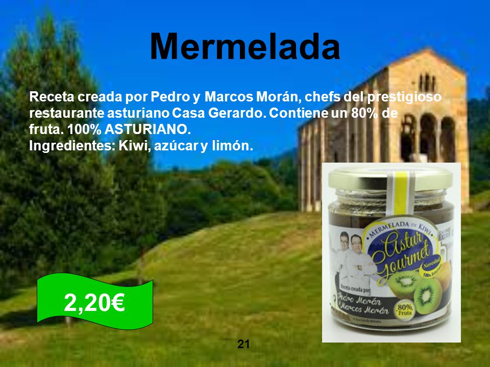 Mermelada Receta creada por Pedro y Marcos Morán, chefs del prestigioso restaurante asturiano Casa Gerardo. Contiene un 80% de fruta. 100% ASTURIANO.