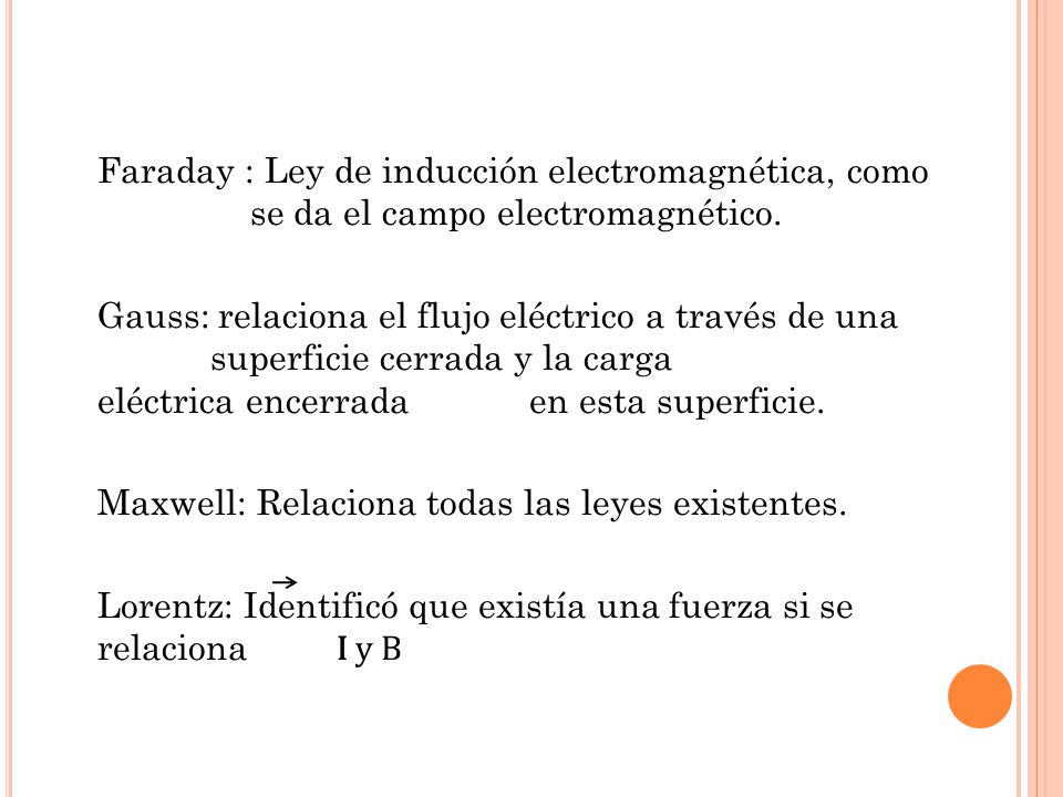 Faraday : Ley de inducción electromagnética, como se da el campo electromagnético.