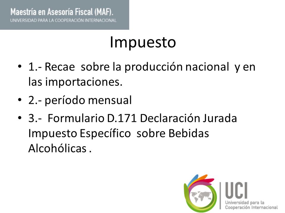 Impuesto 1.- Recae sobre la producción nacional y en las importaciones. 2.- período mensual.
