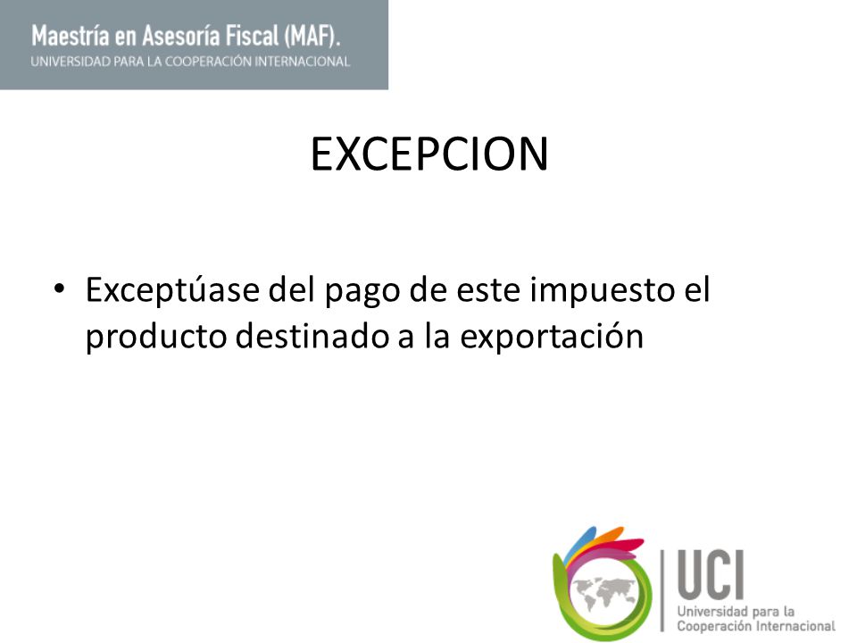 EXCEPCION Exceptúase del pago de este impuesto el producto destinado a la exportación