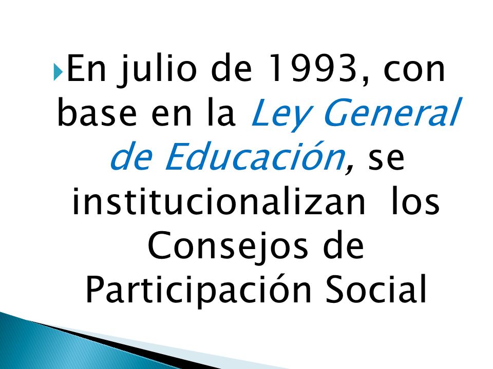 En julio de 1993, con base en la Ley General de Educación, se institucionalizan los Consejos de Participación Social