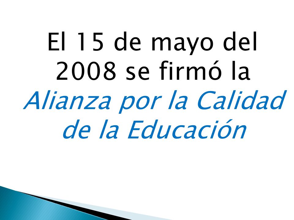El 15 de mayo del 2008 se firmó la Alianza por la Calidad de la Educación