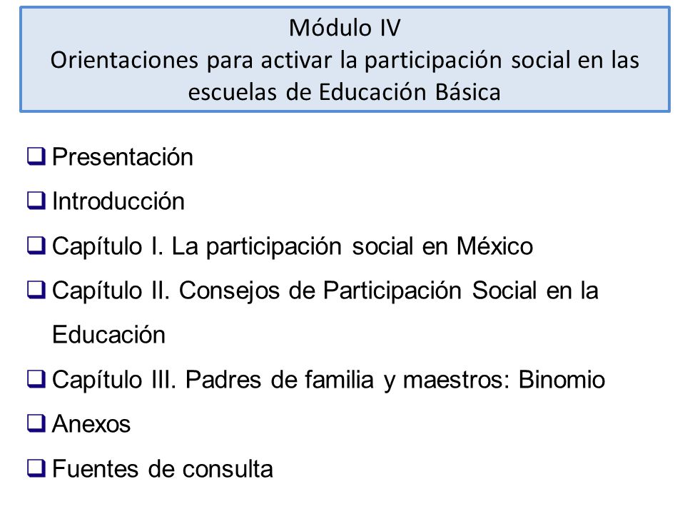 Módulo IV Orientaciones para activar la participación social en las escuelas de Educación Básica. Presentación.