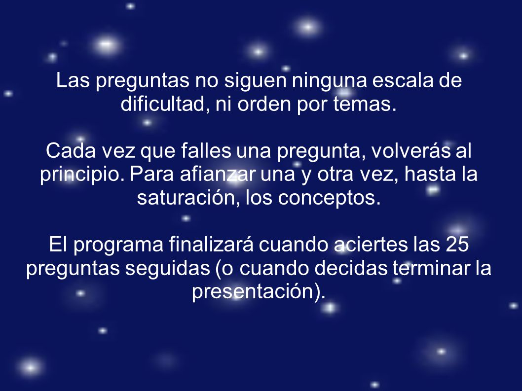 Las preguntas no siguen ninguna escala de dificultad, ni orden por temas.