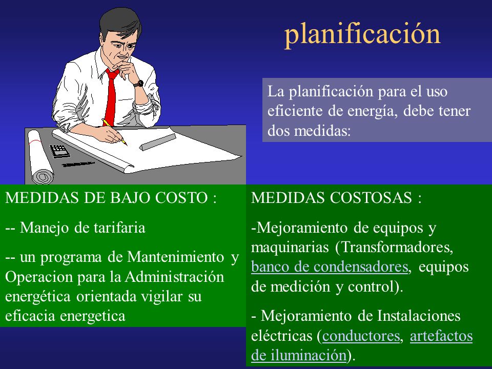 planificación La planificación para el uso eficiente de energía, debe tener dos medidas: MEDIDAS DE BAJO COSTO :