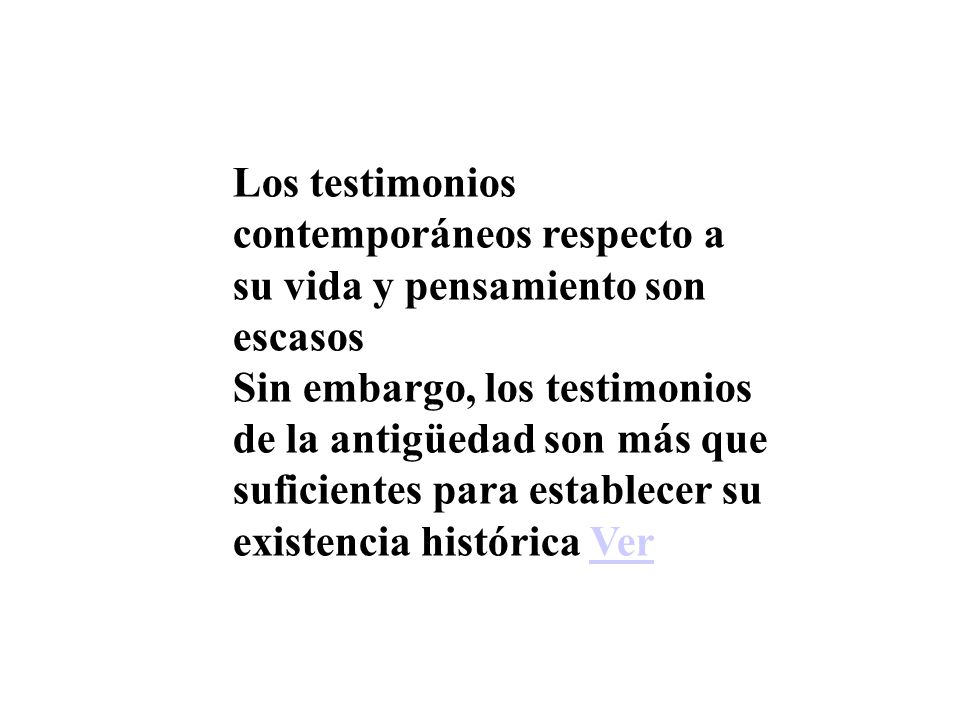 Los testimonios contemporáneos respecto a su vida y pensamiento son escasos