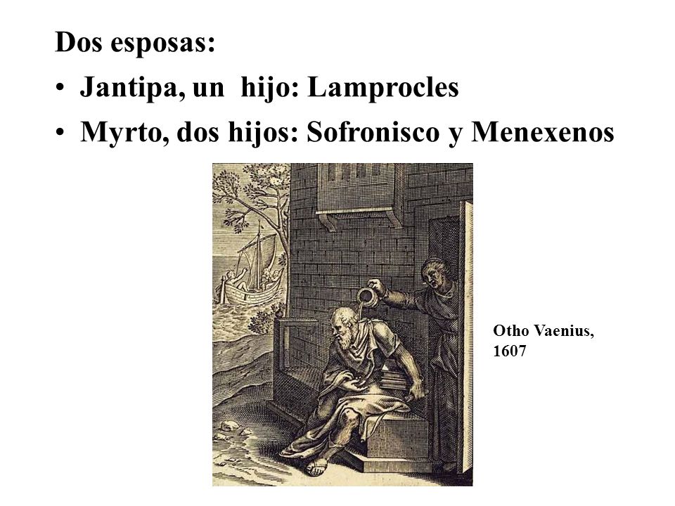 Jantipa, un hijo: Lamprocles Myrto, dos hijos: Sofronisco y Menexenos