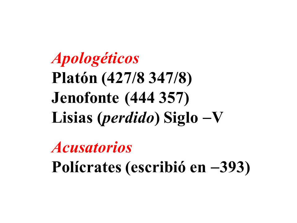 Apologéticos Platón (427/8 347/8) Jenofonte ( ) Lisias (perdido) Siglo V.
