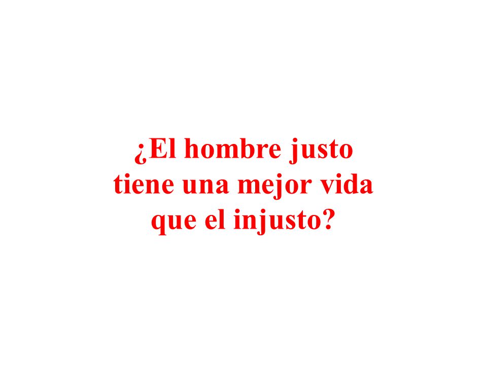 ¿El hombre justo tiene una mejor vida que el injusto